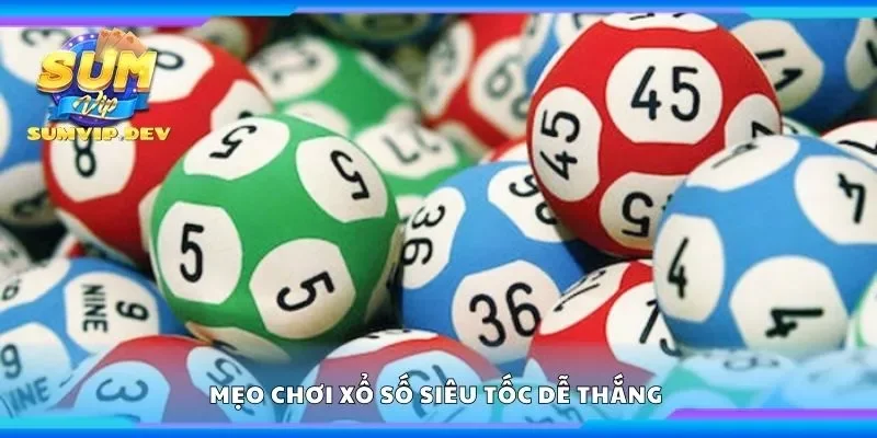 Mẹo chơi xổ số siêu tốc dễ thắng