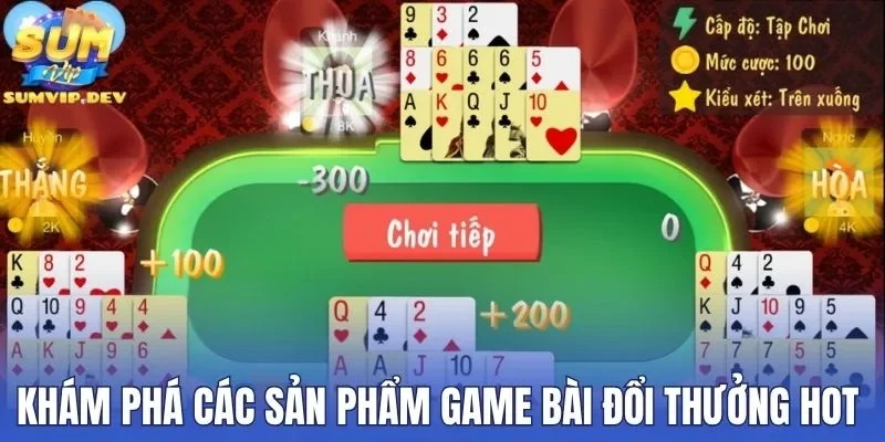 Khám phá các sản phẩm game bài đổi thưởng hot